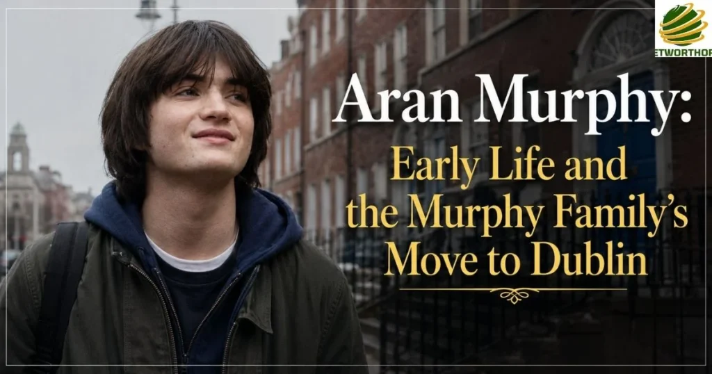 Early Life and the Murphy Family's Move to Dublin