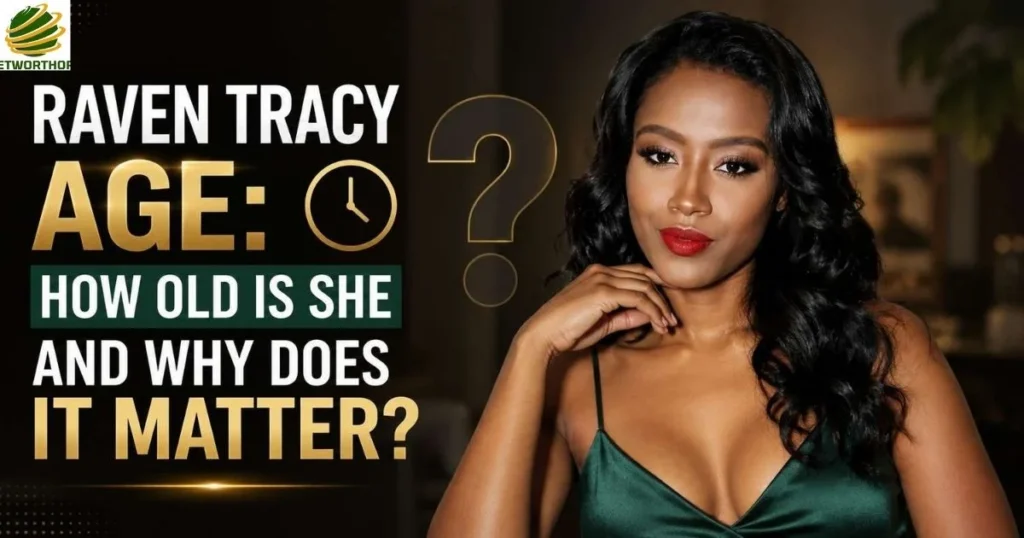 Raven Tracy Age: How Old Is She and Why Does It Matter?