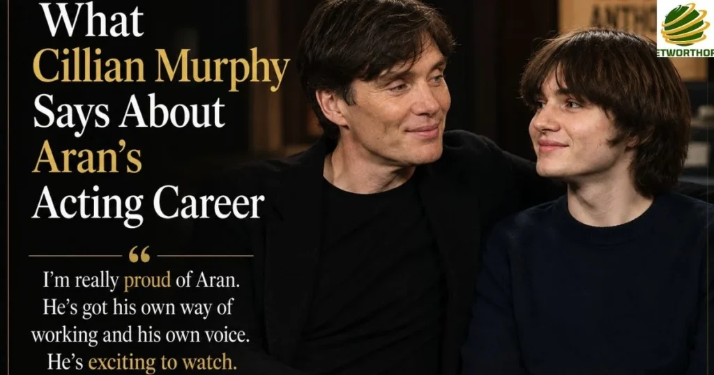 What Cillian Murphy Says About Aran's Acting Career