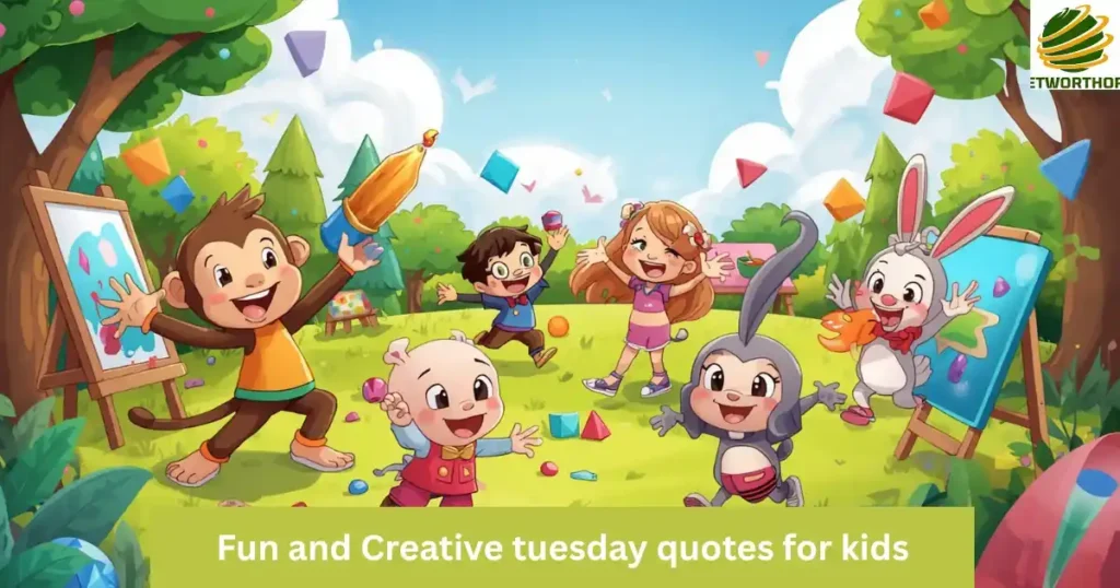 Fun and Creative tuesday quotes for kids