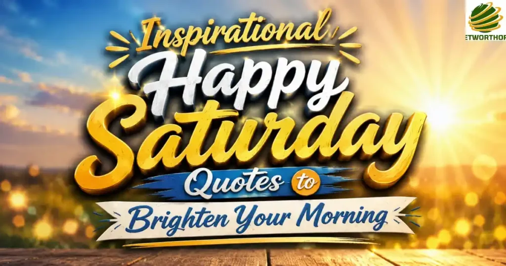 Inspirational Happy Saturday Quotes to Brighten Your Morning