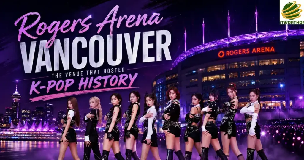 Rogers Arena Vancouver — The Venue That Hosted K-Pop History