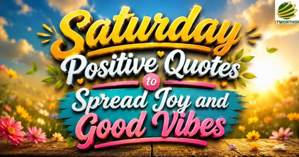 Saturday Positive Quotes to Spread Joy and Good Vibes